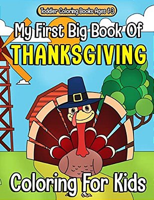 Toddler Coloring Books Ages 1-3: My First Big Book Of Thanksgiving Coloring For Kids: Thanksgiving Coloring Book For Children, Turkeys, Native America-..