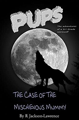 Pups - The Case Of The Mischievous Mummy: (The Adventures Of A Third Grade Werewolf)-..