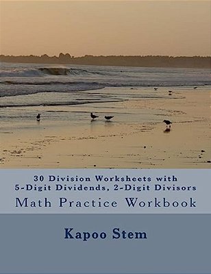 30 Division Worksheets With 5-Digit Dividends, 2-Digit Divisors: Math Practice Workbook-..