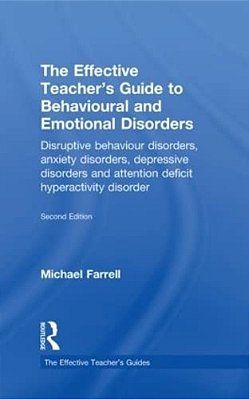 The Effective Teacher's Guide To Behavioural And Emotional Disorders: Disruptive Behaviour Disorders, Anxiety Disorders, Depressive Disorders, And Att-..