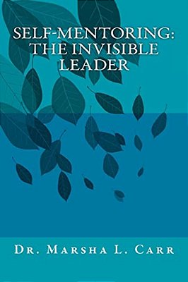 Self-Mentoring(tm): The Invisible Leader-..