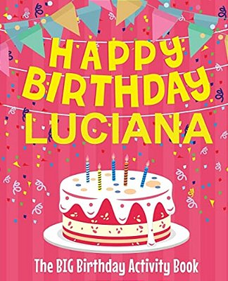 Happy Birthday Luciana - The Big Birthday Activity Book: Personalized Children's Activity Book-..