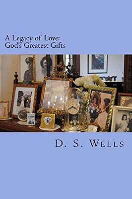 A Legacy Of Love: God's Greatest Gifts-..
