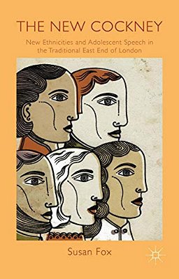 The New Cockney: New Ethnicities And Adolescent Speech In The Traditional East End Of London-..