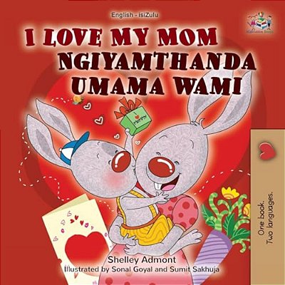 I Love My Mom (English Zulu Bilingual Book For Kids)-..