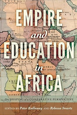 Empire And Education In Africa: The Shaping Of A Comparative Perspective-..