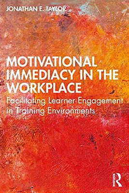 Motivational Immediacy In The Workplace: Facilitating Learner Engagement In Training Environments-..
