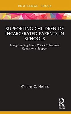 Supporting Children Of Incarcerated Parents In Schools: Foregrounding Youth Voices To Improve Educational Support-..