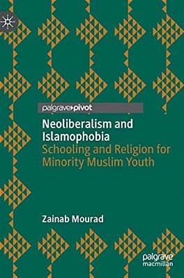 Neoliberalism And Islamophobia: Schooling And Religion For Minority Muslim Youth-..