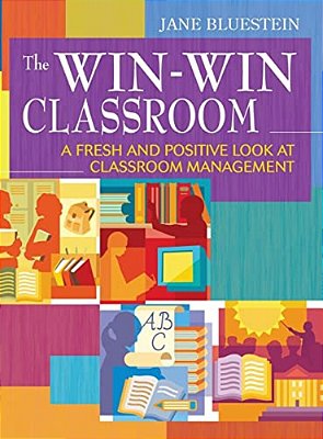 The Win-Win Classroom: A Fresh And Positive Look At Classroom Management-..