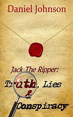 Jack The Ripper: Truth, Lies, And Conspiracy-..