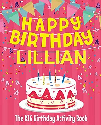 Happy Birthday Lillian - The Big Birthday Activity Book: (Personalized Children's Activity Book)-..