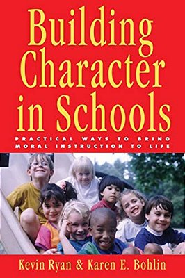 Building Character In Schools: Practical Ways To Bring Moral Instruction To Life-..