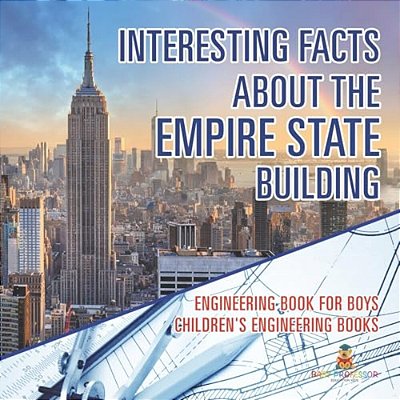 Interesting Facts About The Empire State Building - Engineering Book For Boys Children's Engineering Books-..