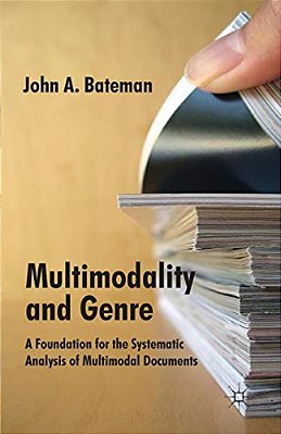 Multimodality And Genre: A Foundation For The Systematic Analysis Of Multimodal Documents-..