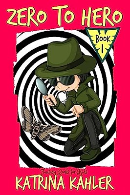 Fantasy Books For Kids - Zero To Hero! - The Adventures Of Samuel Greene: Fantasy Book For Children Aged 7 - 10-..