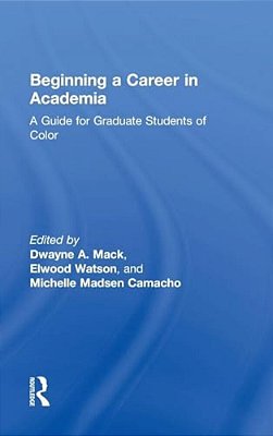 Beginning A Career In Academia: A Guide For Graduate Students Of Color-..