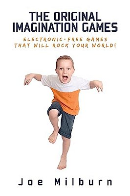 The Original Imagination Games: Electronic-Free Games That Will Rock Your World!-..