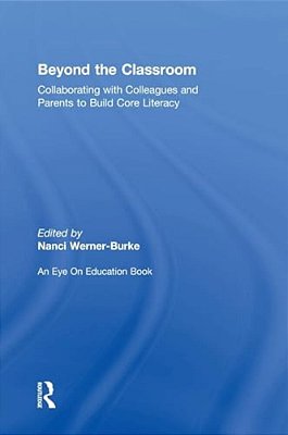 Beyond The Classroom: Collaborating With Colleagues And Parents To Build Core Literacy-..