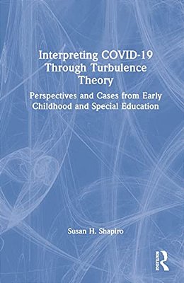 Interpreting Covid-19 Through Turbulence Theory: Perspectives And Cases From Early Childhood And Special Education-..