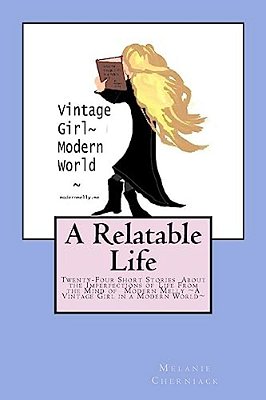 A Relatable Life: Twenty-Four Short Stories About The Imperfections Of Life From The Mind Of Modern Melly A Vintage Girl In A Modern Wor-..