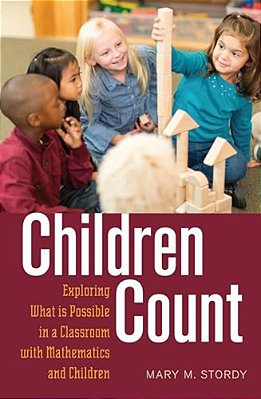Children Count: Exploring What Is Possible In A Classroom With Mathematics And Children-..