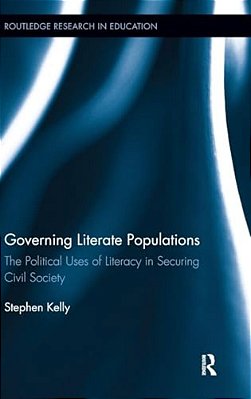 Governing Literate Populations: The Political Uses Of Literacy In Securing Civil Society-..