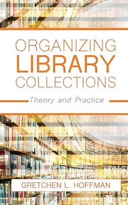Organizing Library Collections: Theory And Practice-..