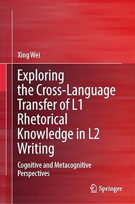 Exploring The Cross-Language Transfer Of L1 Rhetorical Knowledge In L2 Writing: Cognitive And Metacognitive Perspectives-..