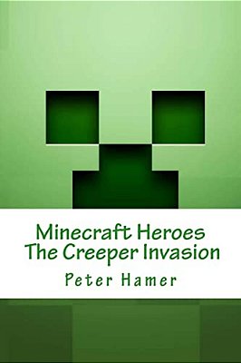 Minecraft Heroes The Creeper Invasion: Voulme 1-..