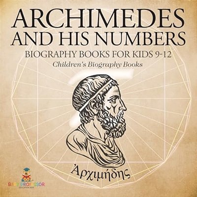 Archimedes And His Numbers - Biography Books For Kids 9-12 Children's Biography Books-..
