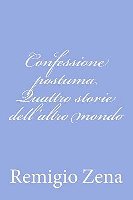 Confessione Postuma Quattro Storie Dell'Altro Mondo-..