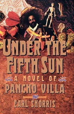 Under The Fifth Sun: A Novel Of Pancho Villa-..