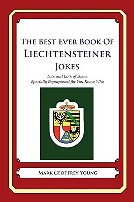 The Best Ever Book Of Liechtensteiner Jokes: Lots And Lots Of Jokes Specially Repurposed For You-Know-who-..