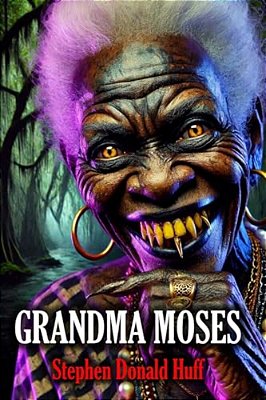 Grandma Moses: Death Eidolons: Collected Short Stories 2014-..