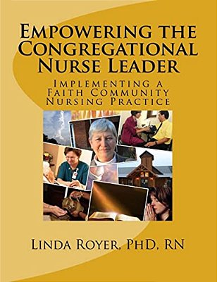 Empowering The Congregational Nurse Leader: Implementing A Faith Community Nursing Practice-..