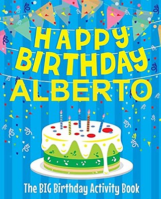 Happy Birthday Alberto - The Big Birthday Activity Book: (Personalized Children's Activity Book)-..