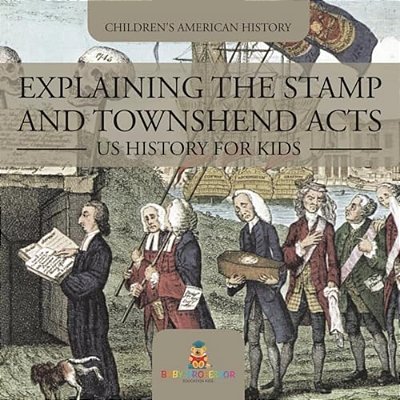 Explaining The Stamp And Townshend Acts - US History For Kids Children's American History-..