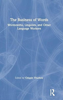 The Business Of Words: Wordsmiths, Linguists, And Other Language Workers-..