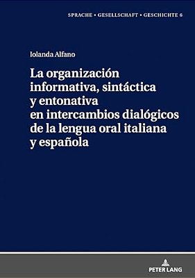 La Organización Informativa, Sintáctica Y Entonativa En Intercambios Dialógicos De La Lengua Oral Italiana Y Española-..