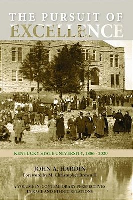 The Pursuit Of Excellence: Kentucky State University, 1886-2020-..