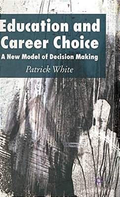 Education And Career Choice: A New Model Of Decision Making-..
