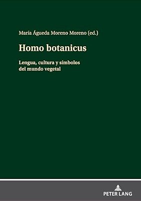 Homo Botanicus: Lengua, Cultura Y Símbolos Del Mundo Vegetal-..