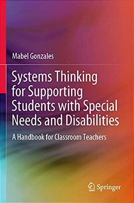 Systems Thinking For Supporting Students With Special Needs And Disabilities: A Handbook For Classroom Teachers-..