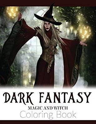 Dark Fantasy Magic And Witch Coloring Book: Enchanted Witch And Dark Fantasy Coloring Book(witch And Halloween Coloring Books For Adults)-..