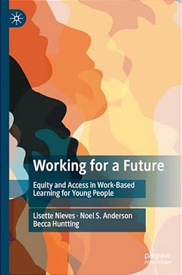 Working For A Future: Equity And Access In Work-Based Learning For Young People-..