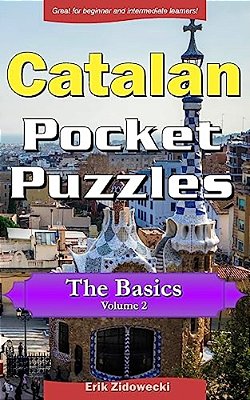 Catalan Pocket Puzzles - The Basics - Volume 2: A Collection Of Puzzles And Quizzes To Aid Your Language Learning-..