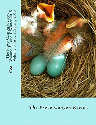 The Provo Canyon Review Volume 3: Issue 1, Winter 2015/Issue 2, Spring 2015-..
