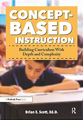 Concept-Based Instruction: Building Curriculum With Depth And Complexity-..