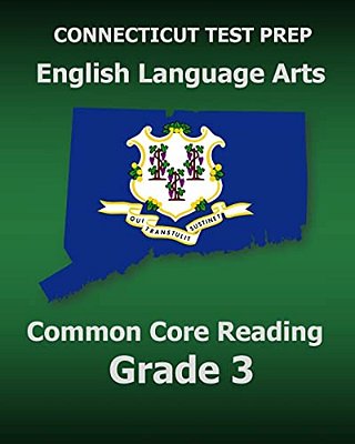Connecticut Test Prep English Language Arts Common Core Reading Grade 3: Covers The Reading Sections Of The Smarter Balanced (Sbac) Assessments-..